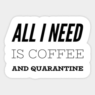 All I Need is Coffee and Quarantine T-Shirt Sticker